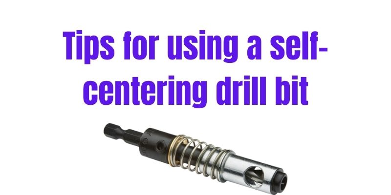 Tips for using a self-centering drill bit