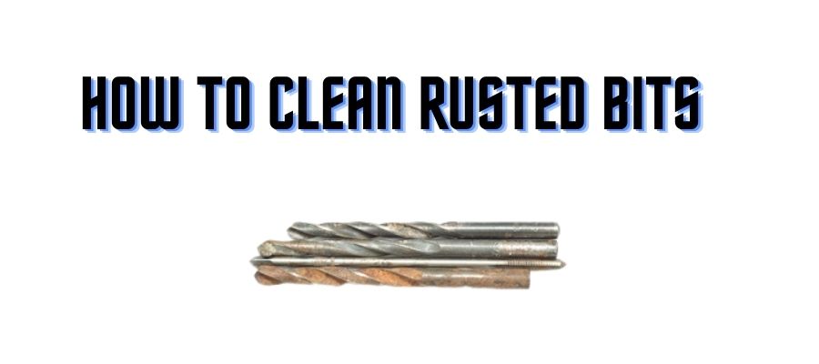 How to Clean Rusted Bits