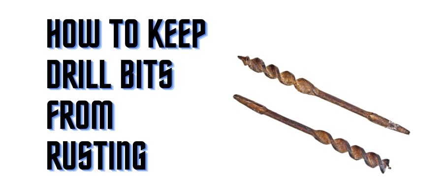 Ways to Keep Drill Bits From Rusting