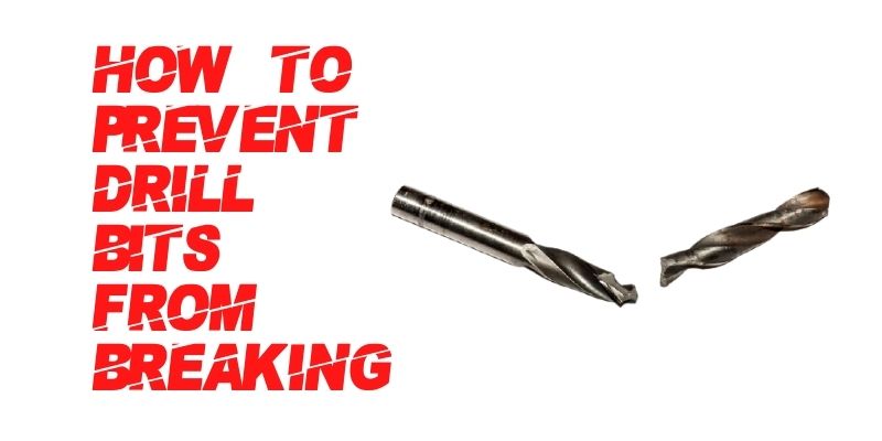 how to keep drill bits from breaking